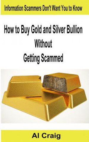 Книга How to Buy Gold and Silver Bullion Without Getting Scammed Al Craig