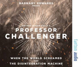 Audio Professor Challenger: When the World Screamed & the Disintegration Machine Arthur Conan Doyle