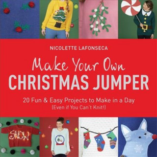 Книга Make Your Own Christmas Jumper Nicolette Lafonseca Hargreaves