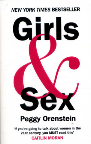 Könyv Girls & Sex - Navigating the Complicated New Landscape Peggy Orenstein