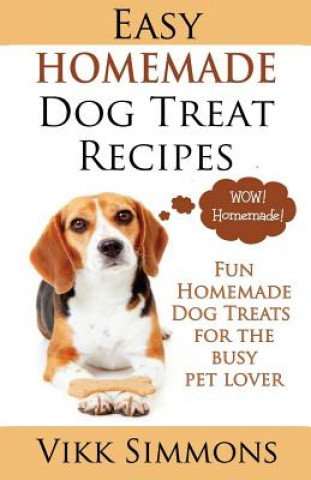 Livre Easy Homemade Dog Treat Recipes Vikk Simmons