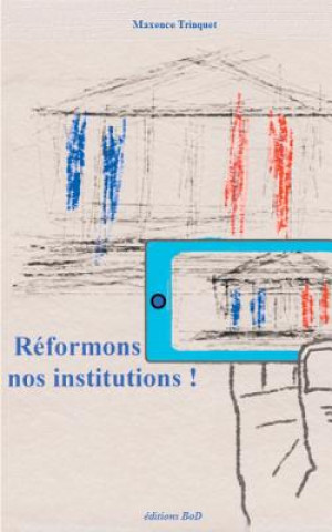 Libro Reformons nos institutions ! Maxence Trinquet