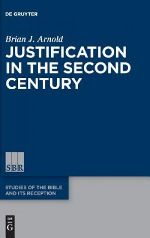 Книга Justification in the Second Century Brian J. Arnold