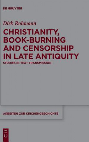 Carte Christianity, Book-Burning and Censorship in Late Antiquity Dirk Rohmann