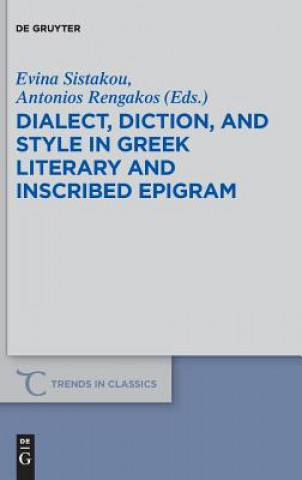 Kniha Dialect, Diction, and Style in Greek Literary and Inscribed Epigram Evina Sistakou