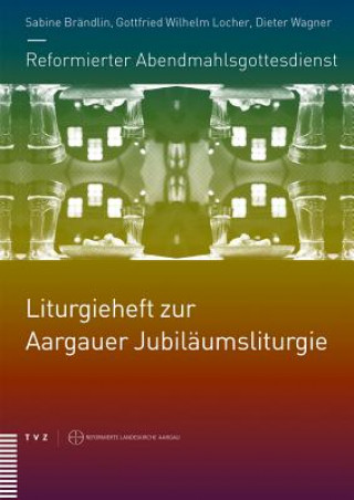 Könyv Reformierter Abendmahlsgottesdienst: Liturgieheft zur Aargauer Jubiläumsliturgie Sabine Brändlin