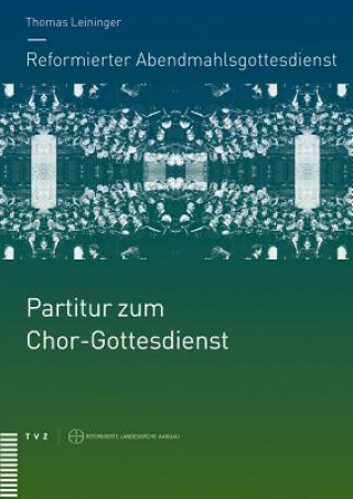 Tiskovina Reformierter Abendmahlsgottesdienst: Partitur zum Chor-Gottesdienst Thomas Leininger