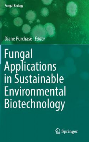 Könyv Fungal Applications in Sustainable Environmental Biotechnology Diane Purchase