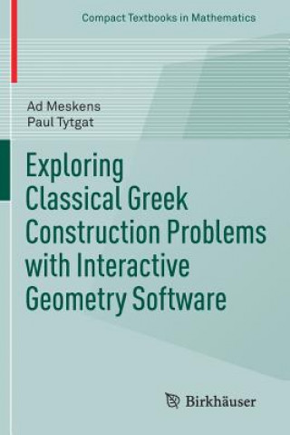 Książka Exploring Classical Greek Construction Problems with Interactive Geometry Software Ad Meskens