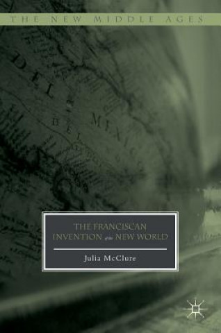 Βιβλίο Franciscan Invention of the New World Julia McClure