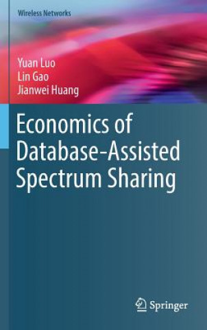 Knjiga Economics of Database-Assisted Spectrum Sharing Yuan Luo
