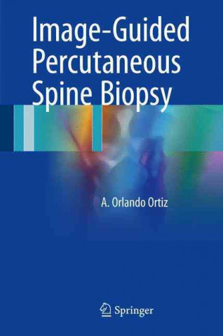 Könyv Image-Guided Percutaneous Spine Biopsy A. Orlando Ortiz