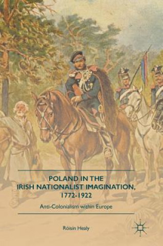 Kniha Poland in the Irish Nationalist Imagination, 1772-1922 Róisín Healy