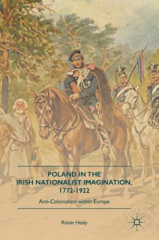 Książka Poland in the Irish Nationalist Imagination, 1772-1922 Róisín Healy