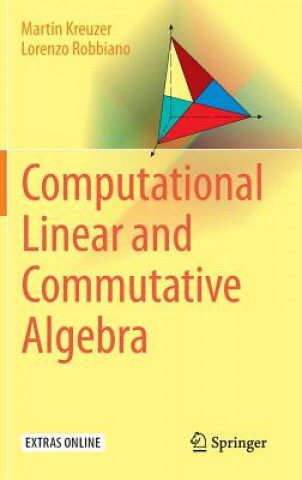 Könyv Computational Linear and Commutative Algebra Martin Kreuzer