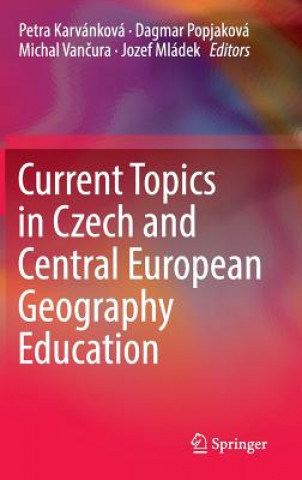 Carte Current Topics in Czech and Central European Geography Education Petra Karvánková