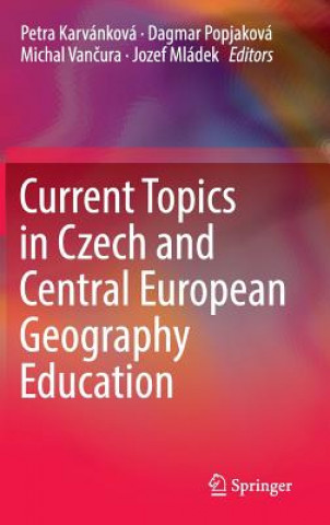 Książka Current Topics in Czech and Central European Geography Education Petra Karvánková