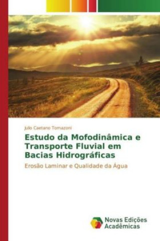 Kniha Estudo da Mofodinâmica e Transporte Fluvial em Bacias Hidrográficas Julio Caetano Tomazoni