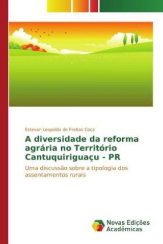 Carte A diversidade da reforma agrária no Território Cantuquiriguaçu - PR Estevan Leopoldo de Freitas Coca