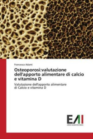 Könyv Osteoporosi:valutazione dell'apporto alimentare di calcio e vitamina D Francesca Adami