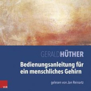 Hanganyagok Bedienungsanleitung für ein menschliches Gehirn, 1 Audio-CD Gerald Hüther