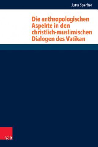 Könyv Die anthropologischen Aspekte in den christlich-muslimischen Dialogen des Vatikan Jutta Sperber