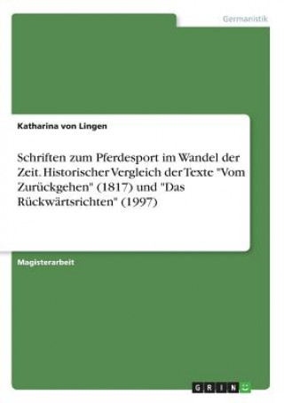 Carte Schriften zum Pferdesport im Wandel der Zeit. Historischer Vergleich der Texte "Vom Zurückgehen" (1817) und "Das Rückwärtsrichten" (1997) Katharina von Lingen