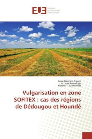 Könyv Vulgarisation en zone SOFITEX : cas des régions de Dédougou et Houndé Aimé Germain Traore