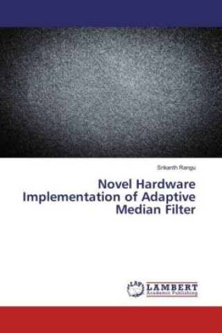 Kniha Novel Hardware Implementation of Adaptive Median Filter Srikanth Rangu