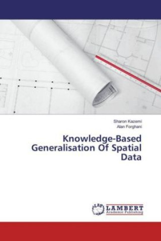 Knjiga Knowledge-Based Generalisation Of Spatial Data Sharon Kazemi