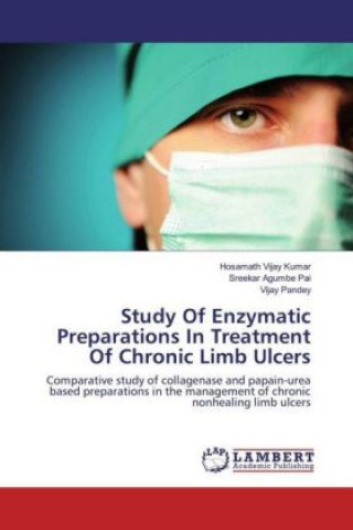 Książka Study Of Enzymatic Preparations In Treatment Of Chronic Limb Ulcers Hosamath Vijay Kumar