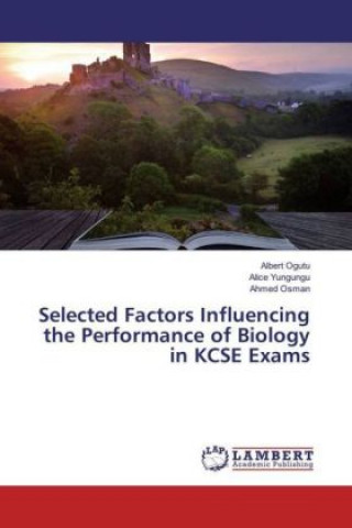 Kniha Selected Factors Influencing the Performance of Biology in KCSE Exams Albert Ogutu