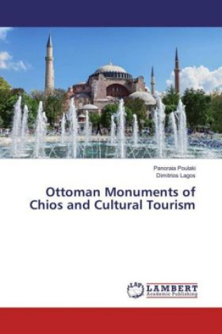 Kniha Ottoman Monuments of Chios and Cultural Tourism Panoraia Poulaki