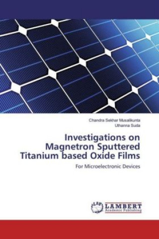 Book Investigations on Magnetron Sputtered Titanium based Oxide Films Chandra Sekhar Musalikunta