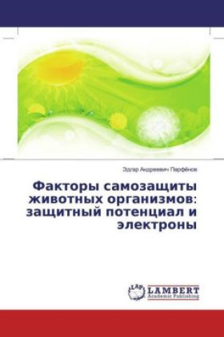 Kniha Faktory samozashhity zhivotnyh organizmov: zashhitnyj potencial i jelektrony Jedgar Andreevich Parfjonov