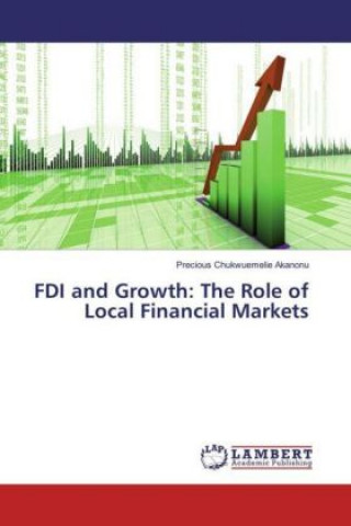 Carte FDI and Growth: The Role of Local Financial Markets Precious Chukwuemelie Akanonu