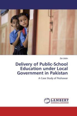 Könyv Delivery of Public-School Education under Local Government in Pakistan Zia Uddin