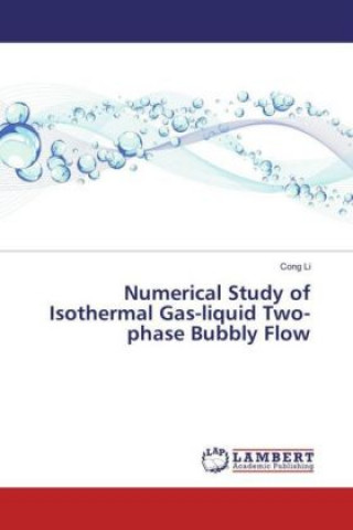 Kniha Numerical Study of Isothermal Gas-liquid Two-phase Bubbly Flow Cong Li