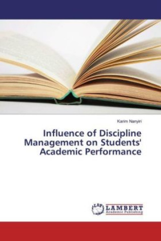 Kniha Influence of Discipline Management on Students' Academic Performance Karim Nanyiri