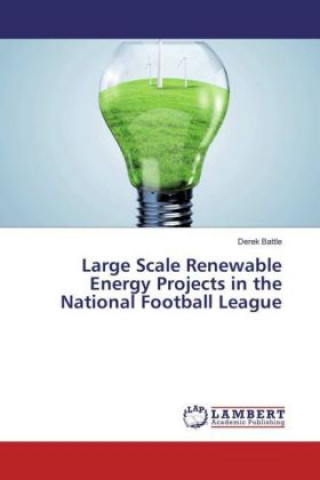 Kniha Large Scale Renewable Energy Projects in the National Football League Derek Battle