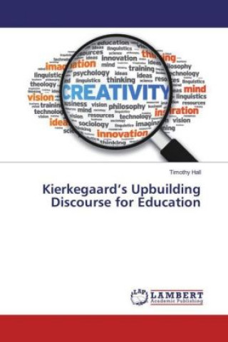 Knjiga Kierkegaard's Upbuilding Discourse for Education Timothy Hall