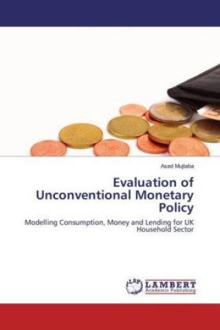 Książka Evaluation of Unconventional Monetary Policy Asad Mujtaba