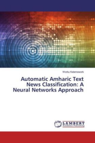 Kniha Automatic Amharic Text News Classification: A Neural Networks Approach Worku Kelemework