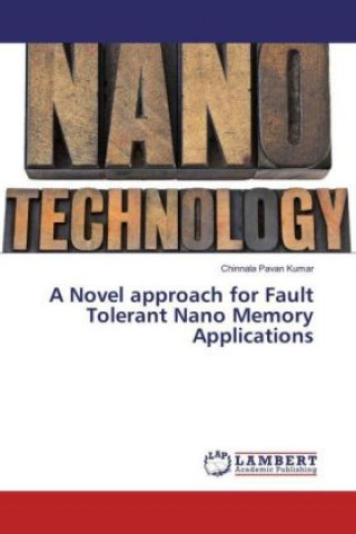 Knjiga A Novel approach for Fault Tolerant Nano Memory Applications Chinnala Pavan Kumar