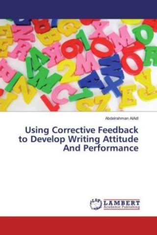Knjiga Using Corrective Feedback to Develop Writing Attitude And Performance Abdelrahman AlAdl