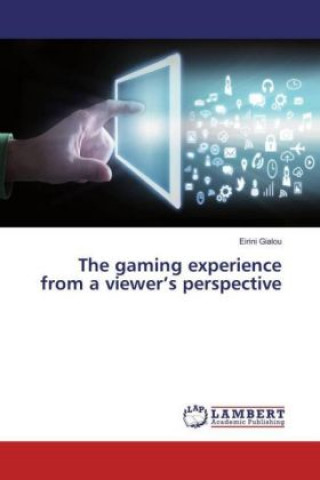 Knjiga The gaming experience from a viewer's perspective Eirini Gialou
