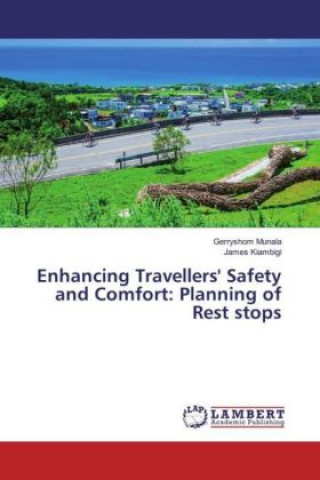 Kniha Enhancing Travellers' Safety and Comfort: Planning of Rest stops Gerryshom Munala