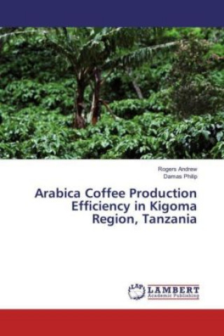 Książka Arabica Coffee Production Efficiency in Kigoma Region, Tanzania Rogers Andrew