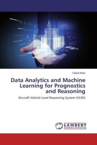 Kniha Data Analytics and Machine Learning for Prognostics and Reasoning Faisal Khan