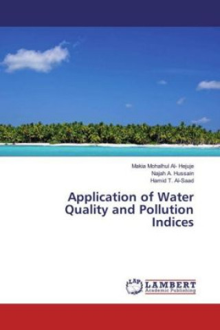 Könyv Application of Water Quality and Pollution Indices Makia Mohalhul Al- Hejuje